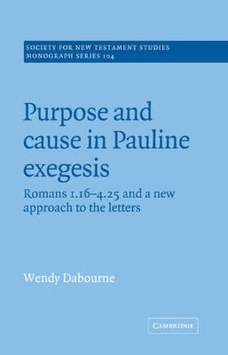 Cover image for Purpose and Cause in Pauline Exegesis: Romans 1.16-4.25 and a New Approach to the Letters