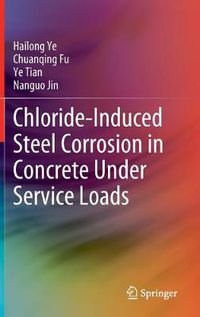 Cover image for Chloride-Induced Steel Corrosion in Concrete Under Service Loads