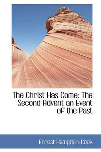 Cover image for The Christ Has Come: The Second Advent an Event of the Past