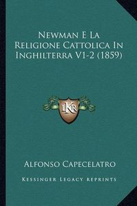 Cover image for Newman E La Religione Cattolica in Inghilterra V1-2 (1859)