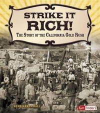 Cover image for Strike It Rich!: The Story of the California Gold Rush