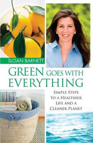 Cover image for Green Goes with Everything: Simple Steps to a Healthier Life and a Cleaner Pla