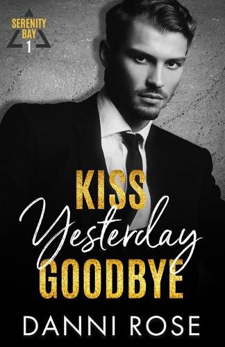 Cover image for Kiss Yesterday Goodbye: A Serenity Bay Novel