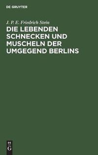 Cover image for Die lebenden Schnecken und Muscheln der Umgegend Berlins