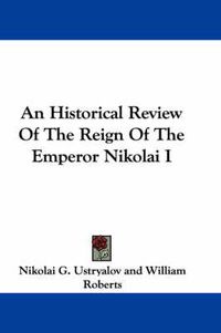 Cover image for An Historical Review of the Reign of the Emperor Nikolai I