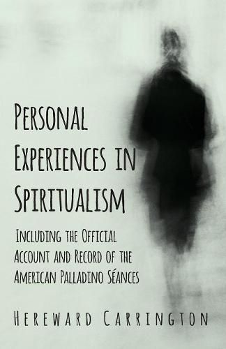 Cover image for Personal Experiences in Spiritualism - Including the Official Account and Record of the American Palladino Seances