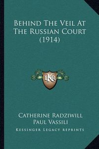 Cover image for Behind the Veil at the Russian Court (1914)