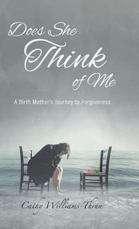 Cover image for Does She Think of Me: A Birth Mother's Journey to Forgiveness