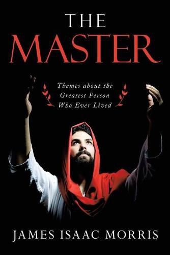 Cover image for The Master: Themes About the Greatest Person Who Ever Lived