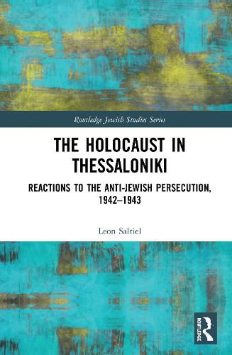 Cover image for The Holocaust in Thessaloniki: Reactions to the Anti-Jewish Persecution, 1942-1943
