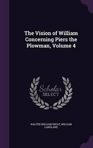 Cover image for The Vision of William Concerning Piers the Plowman, Volume 4