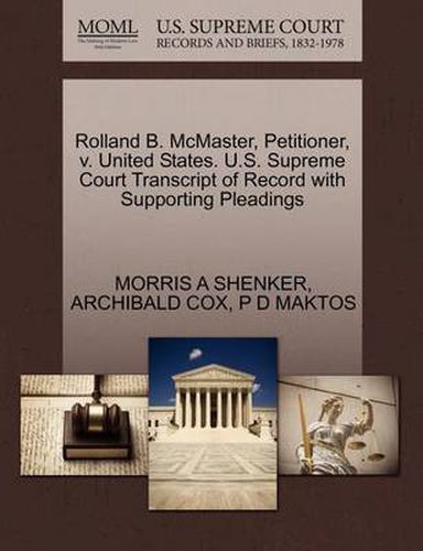 Cover image for Rolland B. McMaster, Petitioner, V. United States. U.S. Supreme Court Transcript of Record with Supporting Pleadings