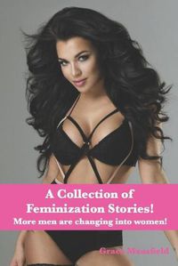 Cover image for A Collection of Feminization Stories: More men are changing into women!