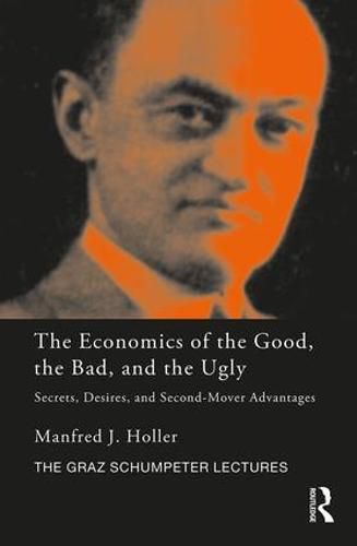 Cover image for The Economics of the Good, the Bad and the Ugly: Secrets, Desires, and Second-Mover Advantages