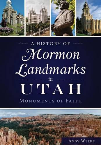 Cover image for A History of Mormon Landmarks in Utah: Monuments of Faith