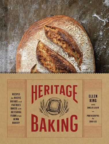 Cover image for Heritage Baking: Recipes for Rustic Breads and Pastries Baked with Artisanal Flour from Hewn Bakery