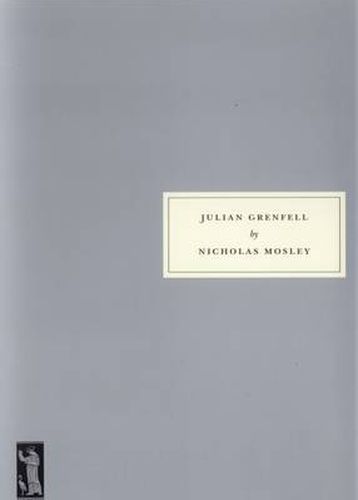 Julian Grenfell: His Life and the Times of His Death, 1888-1915