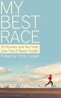 Cover image for My Best Race: 50 Runners and the Finish Line They'll Never Forget