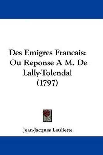 Des Emigres Francais: Ou Reponse A M. de Lally-Tolendal (1797)