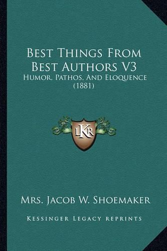 Cover image for Best Things from Best Authors V3: Humor, Pathos, and Eloquence (1881)