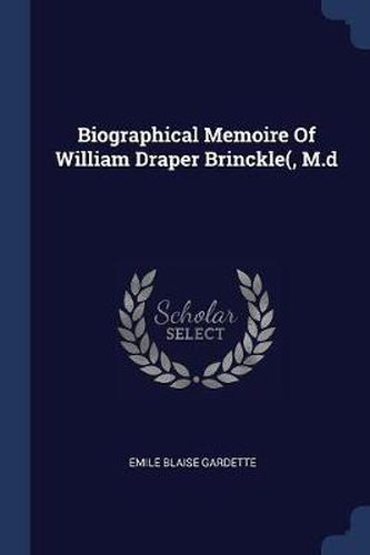 Biographical Memoire of William Draper Brinckle(, M.D