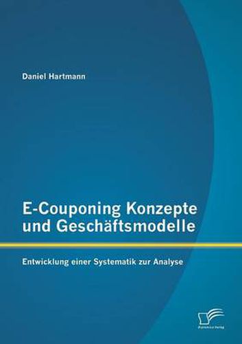 Cover image for E-Couponing Konzepte und Geschaftsmodelle: Entwicklung einer Systematik zur Analyse