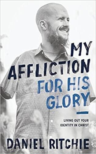 Cover image for My Affliction for His Glory: Living Out Your Identity in Christ