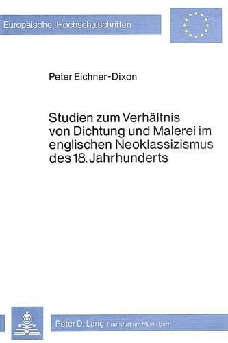 Cover image for Studien Zum Verhaeltnis Von Dichtung Und Malerei Im Englischen Neoklassizismus Des 18. Jahrhunderts