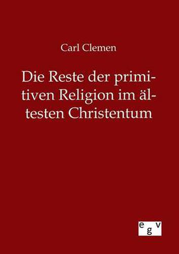 Cover image for Die Reste der primitiven Religion im altesten Christentum