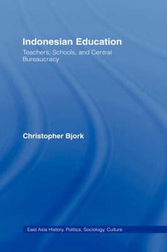 Indonesian Education: Teachers, Schools, and Central Bureaucracy