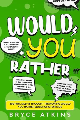 Cover image for Would You Rather: 400 Fun, Silly & Thought-Provoking Would You Rather Questions for Kids