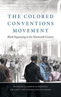 Cover image for The Colored Conventions Movement: Black Organizing in the Nineteenth Century