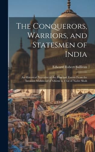 Cover image for The Conquerors, Warriors, and Statesmen of India