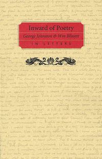 Cover image for Inward of Poetry: George Johnston and William Blissett in Letters