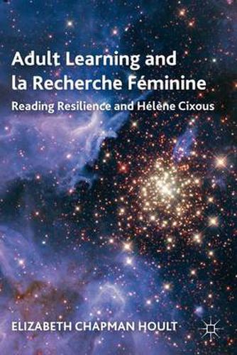 Adult Learning and la Recherche Feminine: Reading Resilience and Helene Cixous