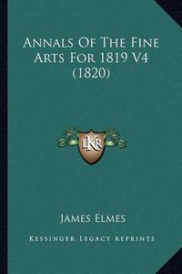 Cover image for Annals of the Fine Arts for 1819 V4 (1820)