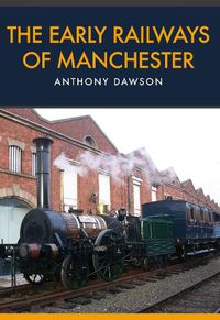 Cover image for The Early Railways of Manchester