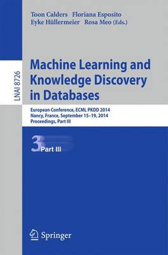 Cover image for Machine Learning and Knowledge Discovery in Databases: European Conference, ECML PKDD 2014, Nancy, France, September 15-19, 2014. Proceedings, Part III