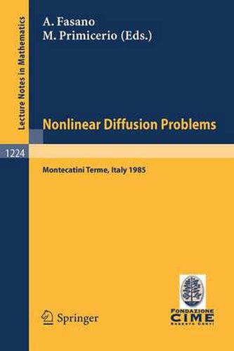 Problems in Nonlinear Diffusion: Lectures given at the 2nd 1985 Session of the Centro Internazionale Matematico Estivo (C.I.M.E.) held at Montecatini Terme, Italy, June 10 - June 18, 1985