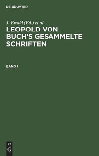 Cover image for Leopold Von Buch's Gesammelte Schriften. Band 1