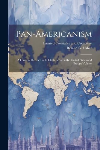 Cover image for Pan-Americanism; a Forest of the Inevitable Clash Between the United States and Europe's Victor