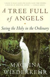 Cover image for A Tree Full of Angels: Seeing the Holy in the Ordinary