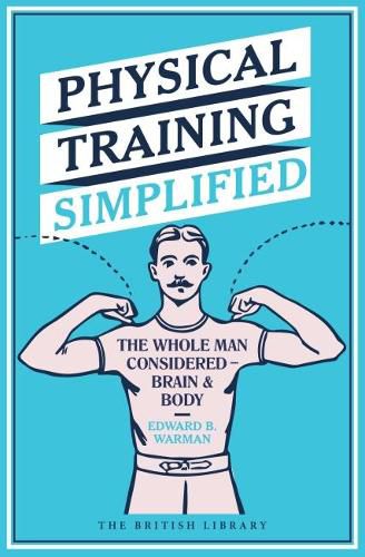 Cover image for Physical Training Simplified: The Whole Man Considered - Brain & Body