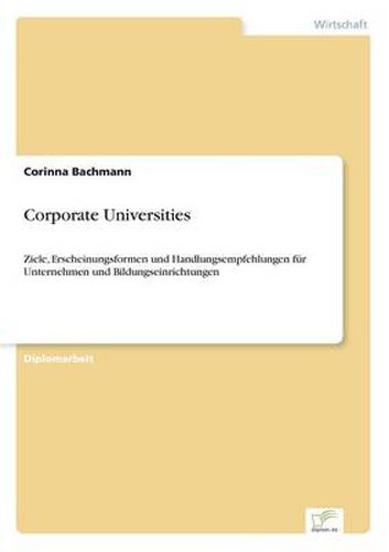 Cover image for Corporate Universities: Ziele, Erscheinungsformen und Handlungsempfehlungen fur Unternehmen und Bildungseinrichtungen