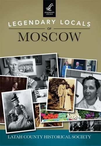 Cover image for Legendary Locals of Moscow, Idaho