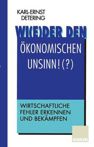 Cover image for Wi(e)der den oekonomischen Unsinn!(?): Wirtschaftliche Fehler erkennen und bekampfen