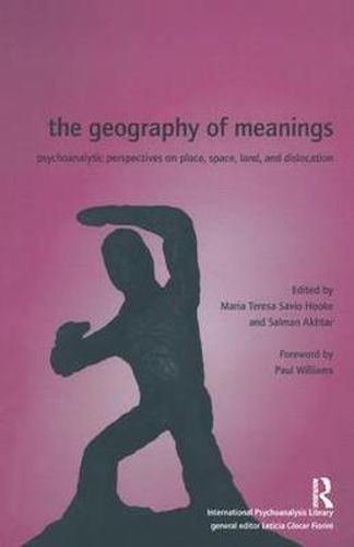 Cover image for The Geography of Meanings: Psychoanalytic Perspectives on Place, Space, Land, and Dislocation