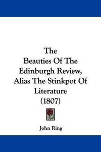 Cover image for The Beauties of the Edinburgh Review, Alias the Stinkpot of Literature (1807)