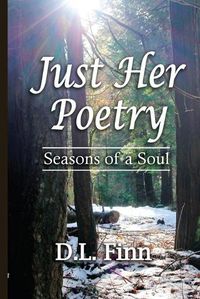 Cover image for Just Her Poetry Seasons of a Soul