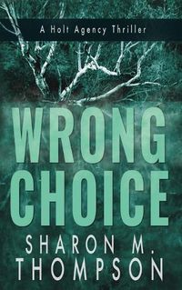 Cover image for Wrong Choice: Holt Agency Thriller Series - Book 1